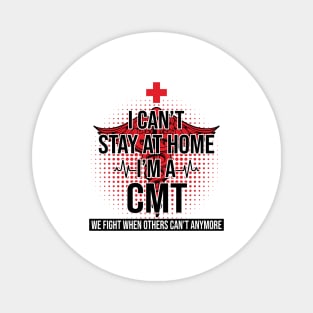 I Can't Stay At Home I'm A CMT We Fight - Nurse Gift Magnet